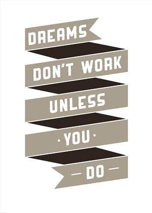 Framed Dreams don&#39;t Work Print