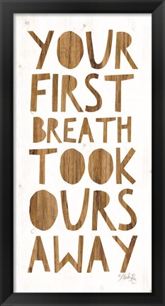 Framed Your First Breath Took Ours Away Print