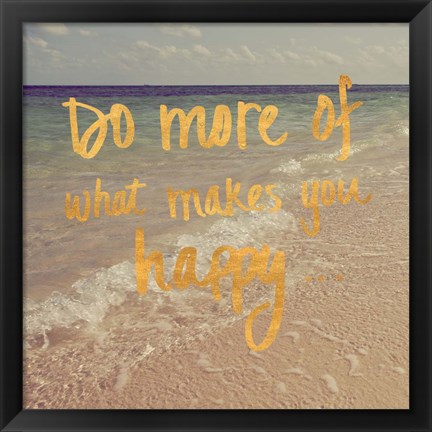 Framed Do More of What Makes You Happy Print
