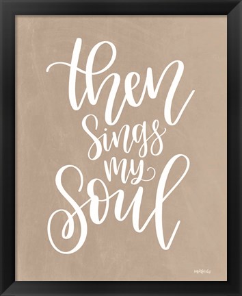 Framed Then Sings My Soul Print
