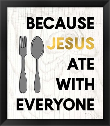 Framed Jesus Ate with Everyone Print