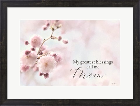 Framed My Greatest Blessings Call Me Mom Print