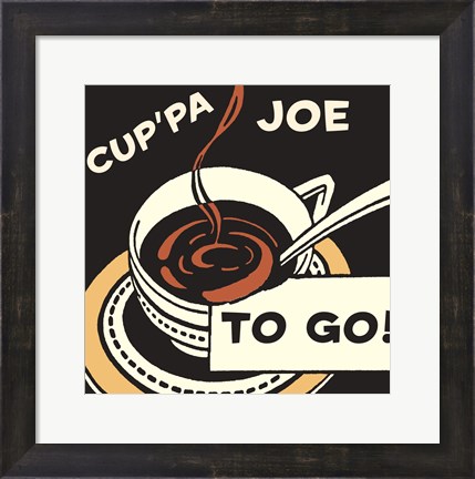 Framed Cup&#39;pa Joe to Go Print