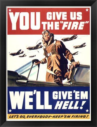 Framed YOU GIVE US THE &#39;FIRE&#39; WE&#39;LL GIVE &#39;EM HELL Print