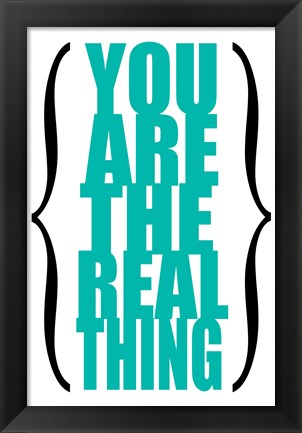 Framed You are the Real Thing 6 Print