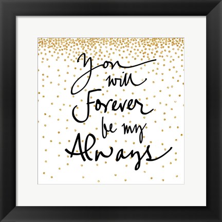Framed You Will Always Be My Forever Print