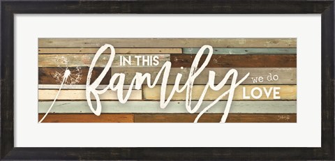 Framed In This Family We Do Love Print
