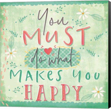 Framed You Must do What Makes You Happy Print