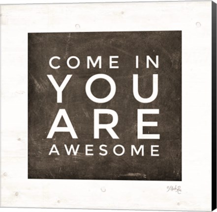 Framed Come In - You Are Awesome Print