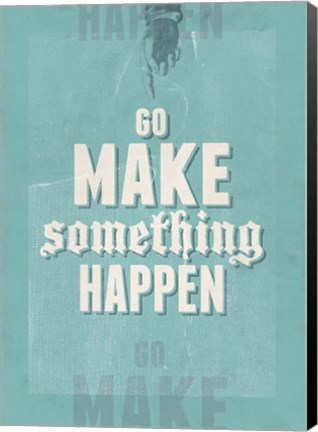 Framed Go Make Something Happen Print