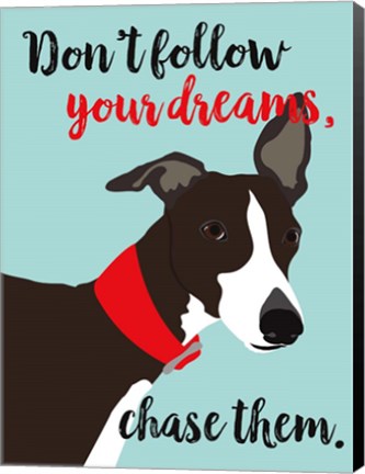 Framed Don&#39;t Follow Your Dreams, Chase Them Print