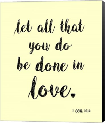 Framed Let All That You Do Print