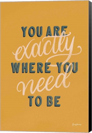 Framed You are Exactly Where You Need to Be Print