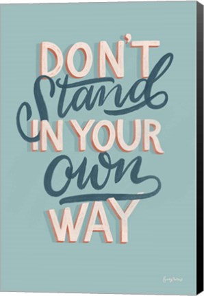 Framed Don&#39;t Stand in Your Own Way Print