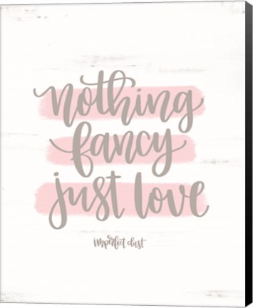 Framed Nothing Fancy Just Love Print