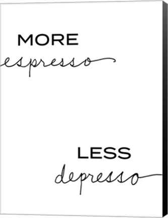 Framed More Espresso, Less Depresso Print