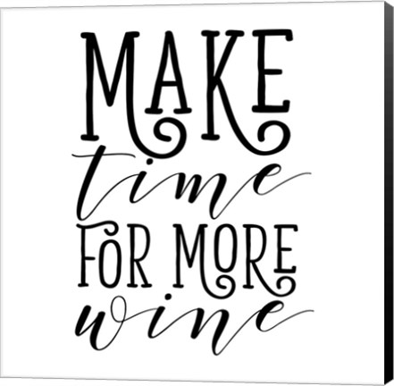 Framed Make Time for More Wine Print