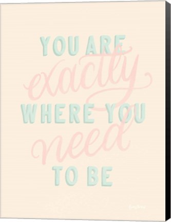 Framed You Are Exactly Where You Need to Be Pastel Print