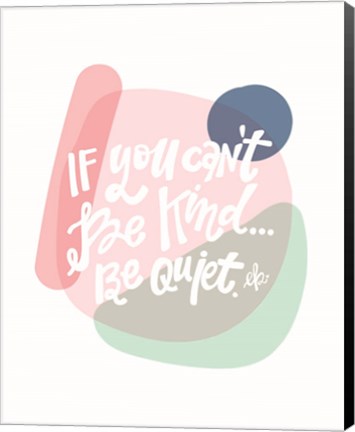 Framed Be Kind or Be Quiet Print