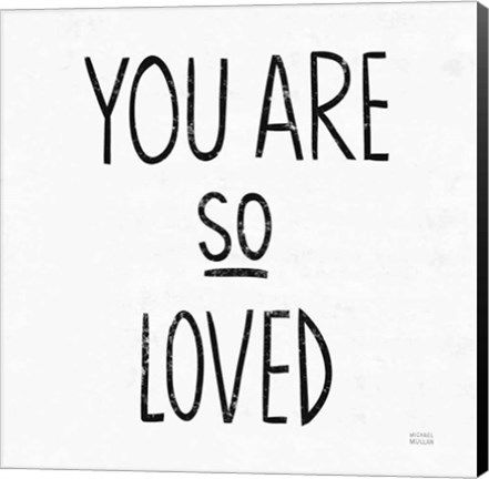 Framed You Are So Loved Sq BW Print