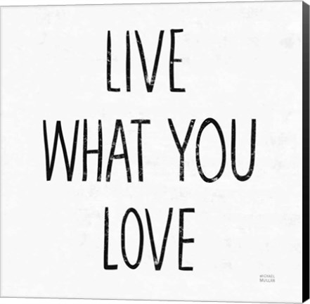 Framed Live What You Love Sq BW Print