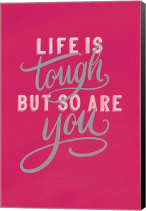 Framed Life is Tough Bright Rose Print