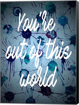 Framed You&#39;re Out Of This World Print