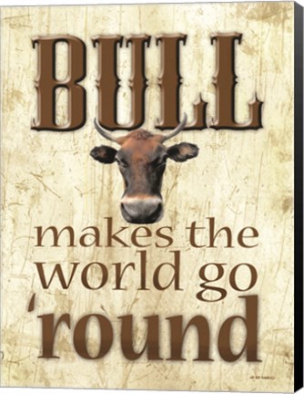 Framed Bull Makes the World Go &#39;Round Print