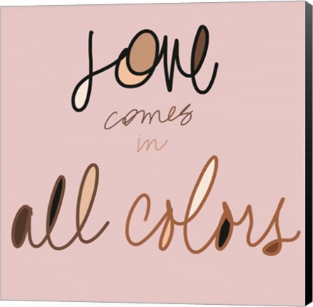 Framed Love Comes In All Colors Print