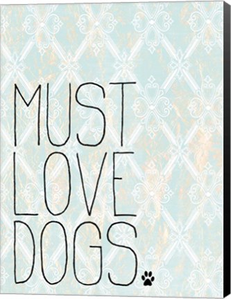 Framed Must Love Dogs Print