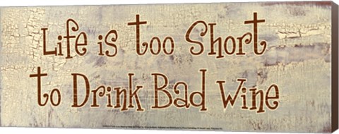 Framed Life is too Short to Drink Bad Wine Print