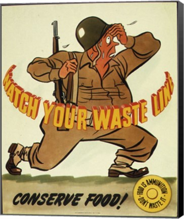 Framed Watch Your Waste Line, Conserve Food. Food is Amnution - U.S. Army Print