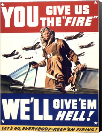 Framed YOU GIVE US THE &#39;FIRE&#39; WE&#39;LL GIVE &#39;EM HELL Print