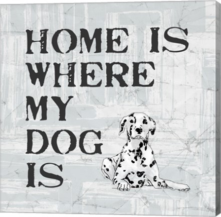 Framed Home Is Where My Dog Is Print