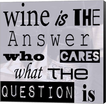 Framed Wine is the Answer Who Cares What the Question Is Print