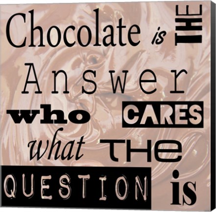 Framed Chocolate is the Answer - square Print