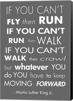 Framed You Have to Keep Moving Forward -Martin Luther King Jr. Print