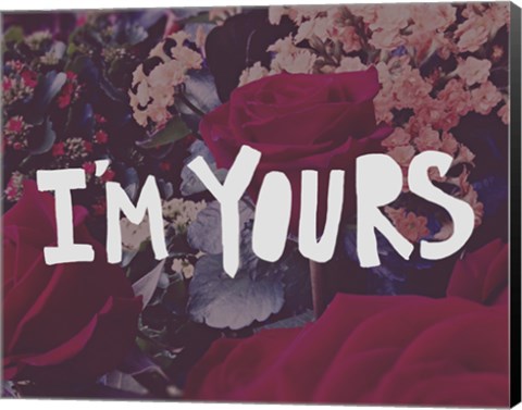 Framed I&#39;m Yours Print