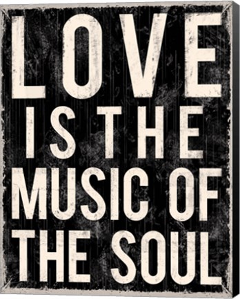 Framed Love Is The Music Of The Soul Print