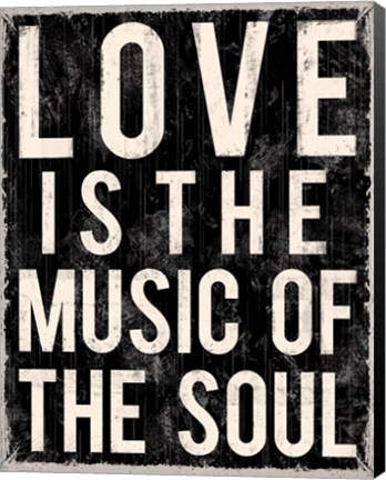 Framed Love Is The Music Of The Soul Print