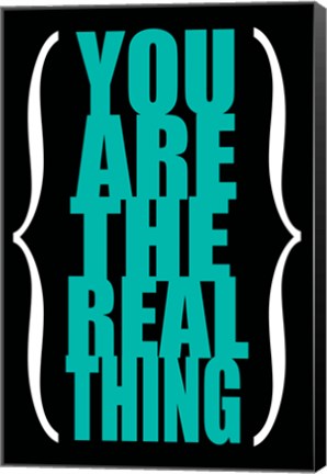 Framed You are the Real Thing 4 Print