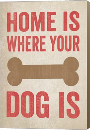 Framed Home Is Where Your Dog Is 1 Print