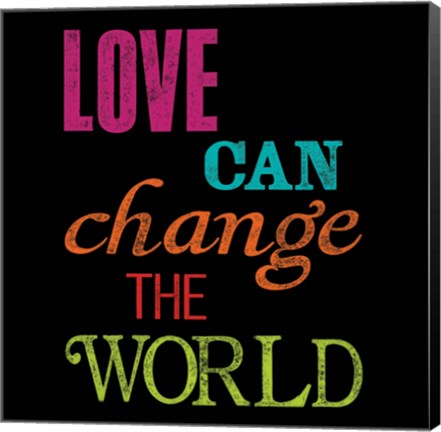 Framed Love Can Change the World Print