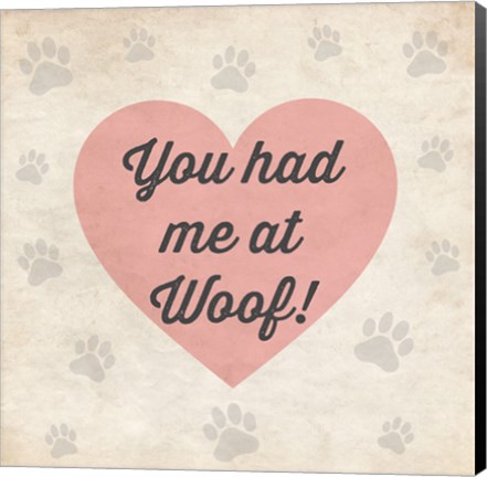 Framed You had Me at Woof! Print