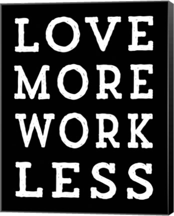 Framed Love More Work Less Print
