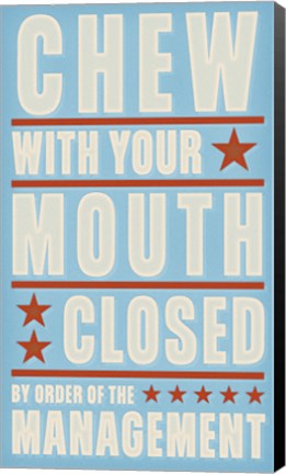 Framed Chew With Your Mouth Closed Print
