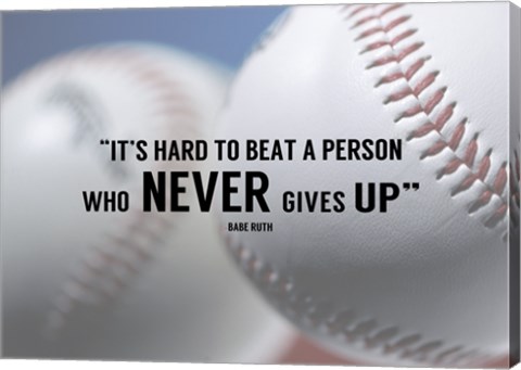 Framed It&#39;s Hard to Beat a Person Who Never Gives Up -Babe Ruth Print