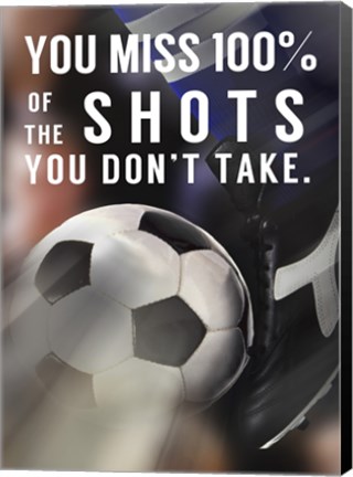 Framed You Miss 100% Of the Shots You Don&#39;t Take -Soccer Print