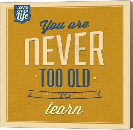 Framed Never Too Old To Learn Print