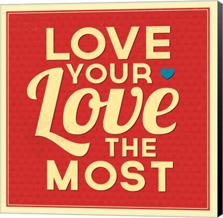 Framed Love Your Love The Most Print